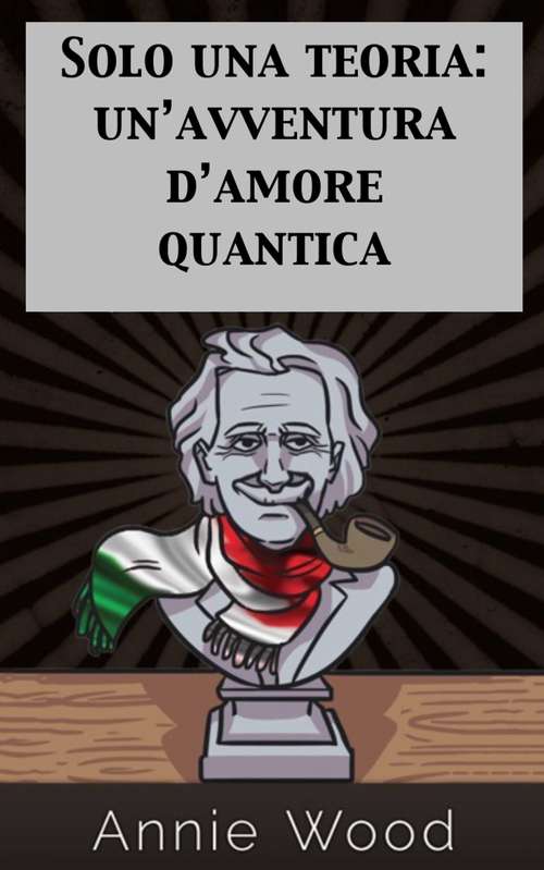 Book cover of Solo una teoria: un’avventura d’amore quantica