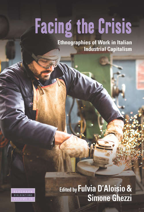 Facing the Crisis: Ethnographies of Work in Italian Industrial Capitalism (Dislocations #30)