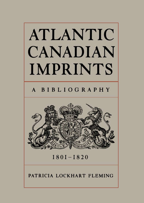 Book cover of Atlantic Canadian Imprints, 1801-1820: A Bibliography