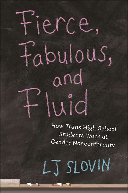 Book cover of Fierce, Fabulous, and Fluid: How Trans High School Students Work at Gender Nonconformity (Critical Perspectives on Youth #14)