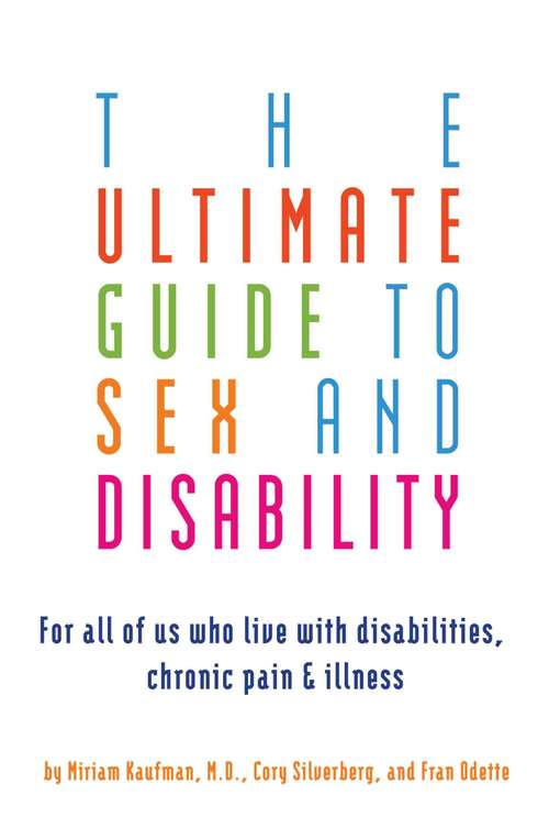 Book cover of The Ultimate Guide to Sex and Disability: For All of Us Who Live with Disabilities, Chronic Pain, and Illness