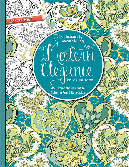 Book cover of Modern Elegance Coloring Book: 45+ Romantic Designs to Color for Fun & Relaxation