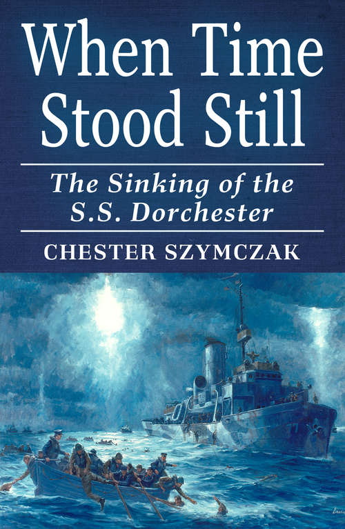 Book cover of When Time Stood Still: The Sinking of the S.S. Dorchester