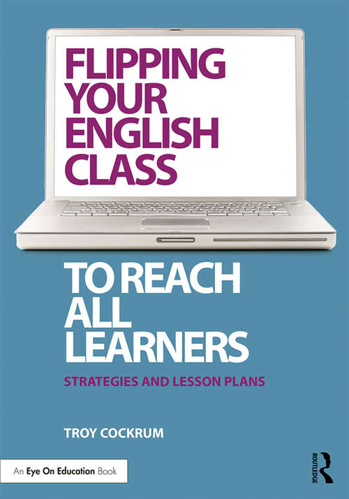 Book cover of Flipping Your English Class to Reach All Learners: Strategies and Lesson Plans