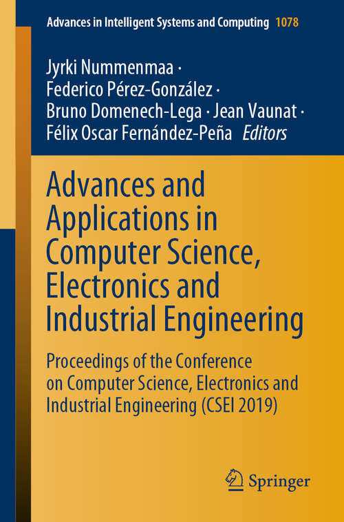 Advances and Applications in Computer Science, Electronics and Industrial Engineering: Proceedings of the Conference on Computer Science, Electronics and Industrial Engineering (CSEI 2019) (Advances in Intelligent Systems and Computing #1078)