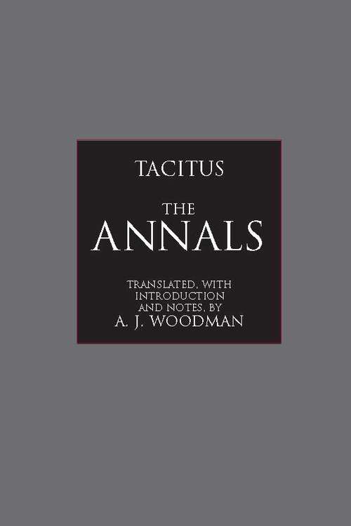 The Annals: Germania, Agricola, And First Book Of The Annals (Hackett Classics #23)