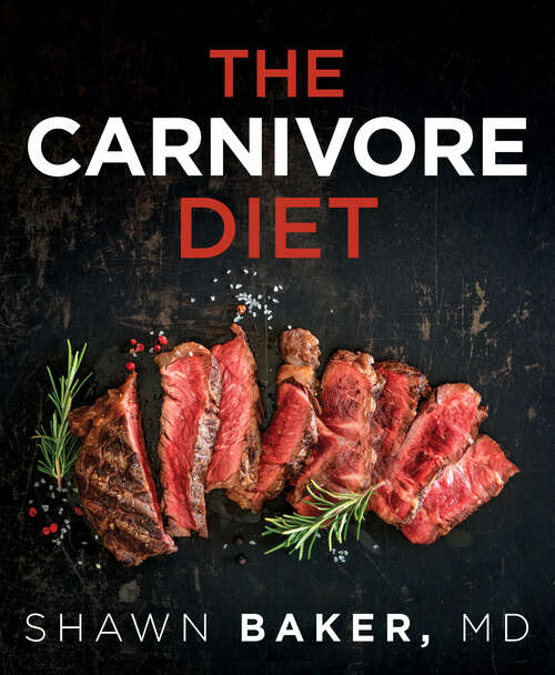 Book cover of Carnivore Diet: Shed 15 Pounds In 3 Weeks By Eating Meat (+ Meal Plans!): A Revolutionary Guide To Weight Loss, Metabolism Resets, Elimination Of Fat, The Paradox Of Plants And Hormone Cleansing