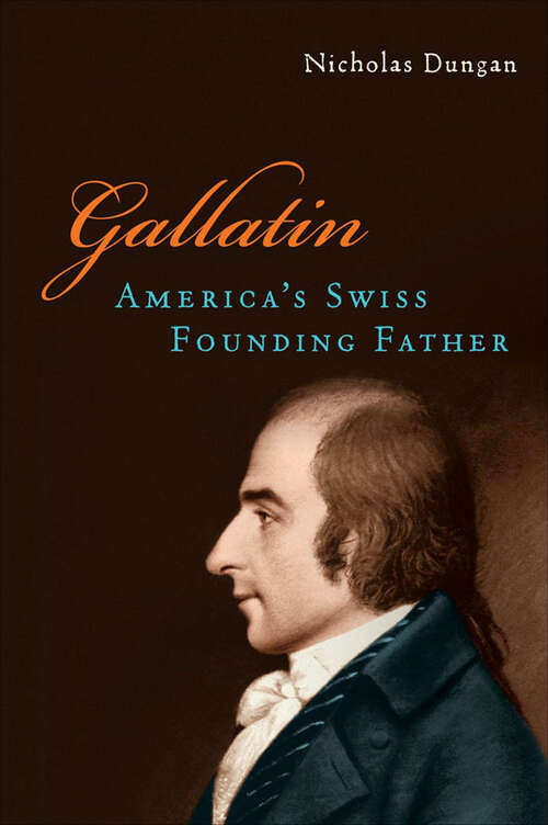 Book cover of Gallatin: America’s Swiss Founding Father