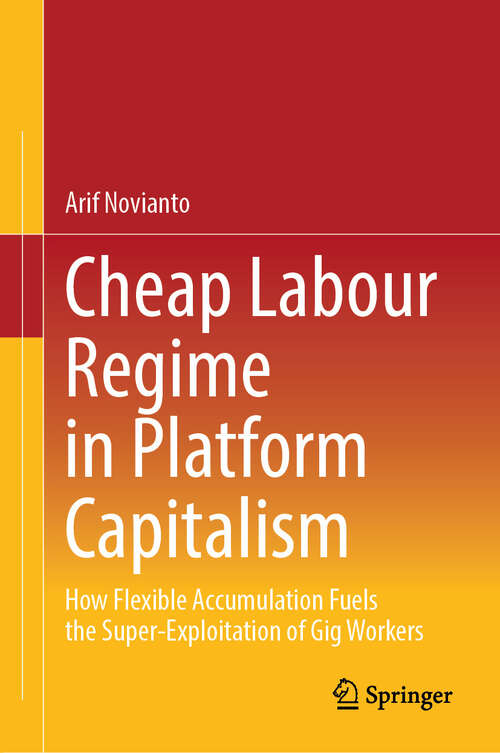 Book cover of Cheap Labour Regime in Platform Capitalism: How Flexible Accumulation Fuels the Super-Exploitation of Gig Workers
