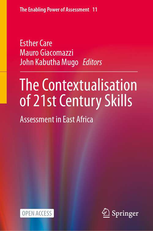Book cover of The Contextualisation of 21st Century Skills: Assessment in East Africa (1st ed. 2024) (The Enabling Power of Assessment #11)