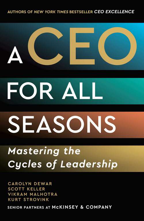 Book cover of A CEO for All Seasons: Mastering the Cycles of Leadership