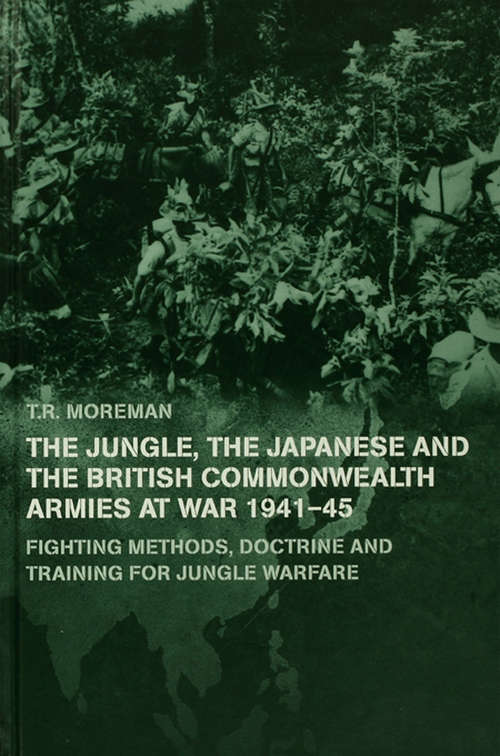 Book cover of The Jungle, Japanese and the British Commonwealth Armies at War, 1941-45: Fighting Methods, Doctrine and Training for Jungle Warfare (Military History and Policy)