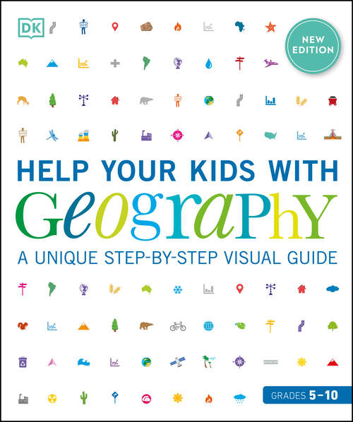 Book cover of Help Your Kids with Geography, Grades 5-10: A Unique Step-By-Step Visual Guide (DK Help Your Kids)