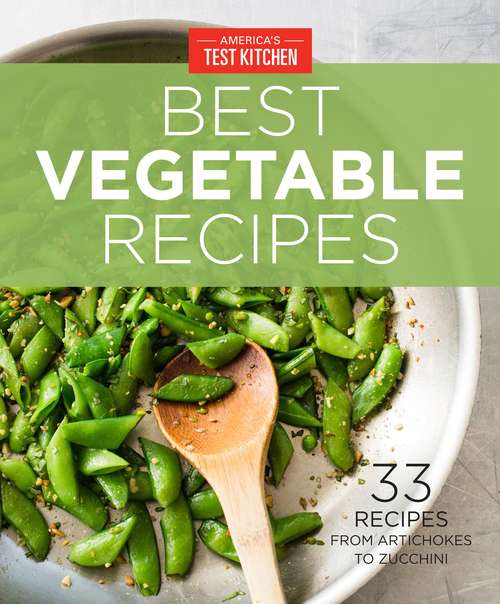 Book cover of America's Test Kitchen Best Vegetable Recipes: 33 Recipes from Artichokes to Zucchini