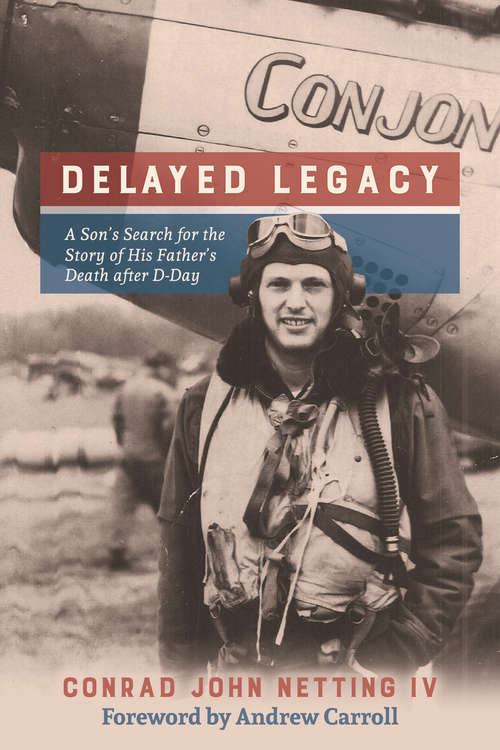 Delayed Legacy: A Son's Search for the Story of His Father's Death after D-Day