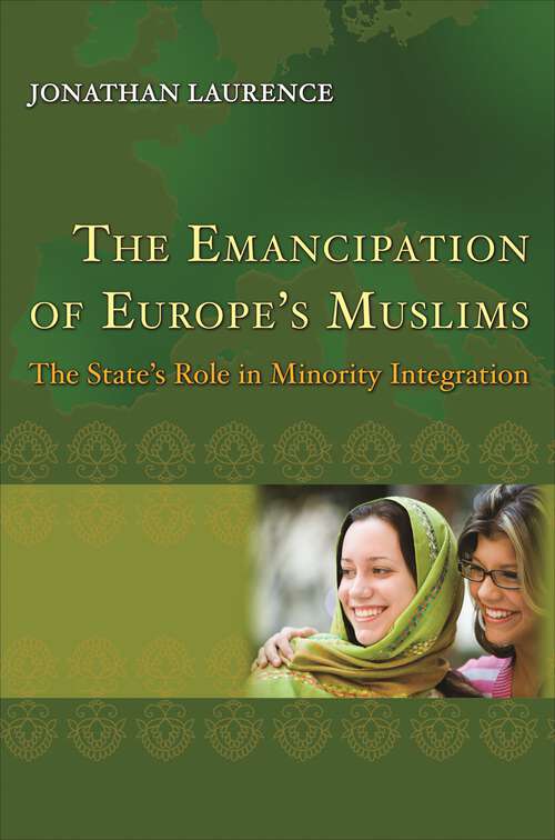 Book cover of The Emancipation of Europe's Muslims: The State's Role in Minority Integration (Princeton Studies in Muslim Politics #44)