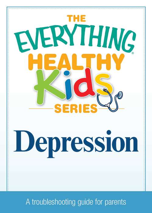 Book cover of The Everything Healthy Kids Series: Depression