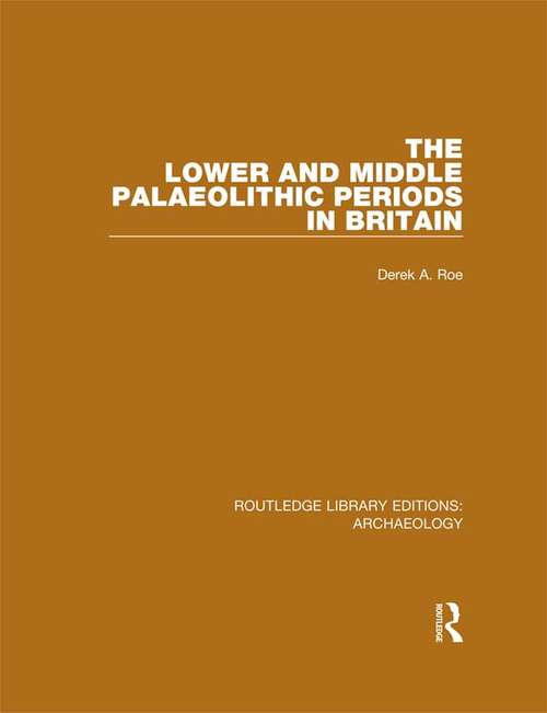 The Lower and Middle Palaeolithic Periods in Britain (Routledge Library Editions: Archaeology)