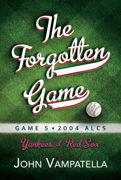 Book cover of The Forgotten Game: Game 5 2004 ALCS Yankees at Red Sox