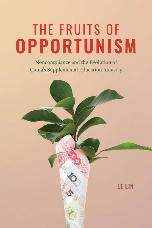 Book cover of The Fruits of Opportunism: Noncompliance and the Evolution of China's Supplemental Education Industry