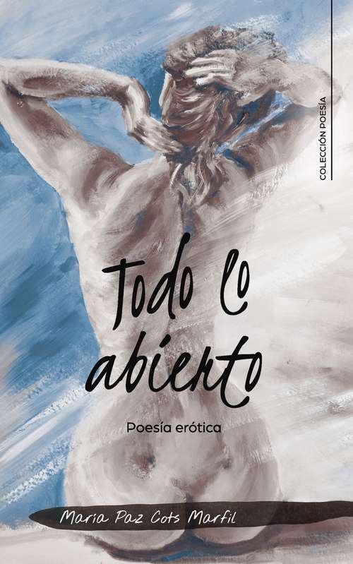 Book cover of Todo lo abierto: Poesía erótica