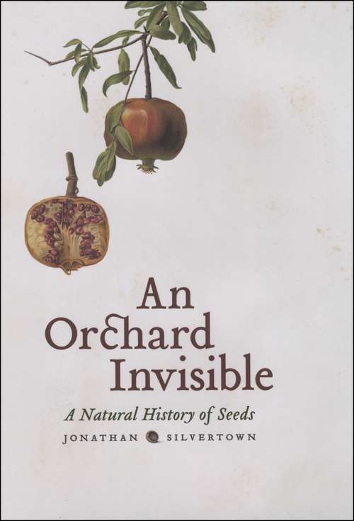 Book cover of An Orchard Invisible: A Natural History of Seeds
