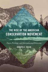 Book cover of The Rise of the American Conservation Movement: Power, Privilege, and Environmental Protection