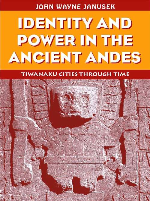 Identity and Power in the Ancient Andes: Tiwanaku Cities through Time