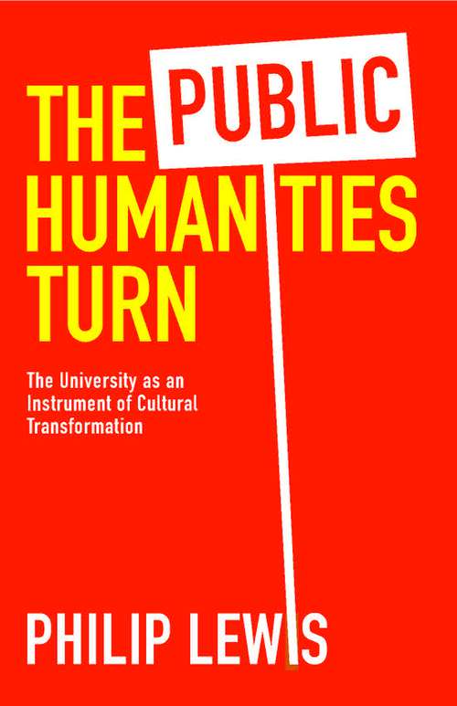 Book cover of The Public Humanities Turn: The University As An Instrument Of Cultural Transformation