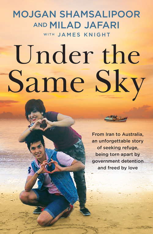 Book cover of Under the Same Sky: From Iran to Australia, an unforgettable story of seeking refuge, being torn apart by government detention and freed by love