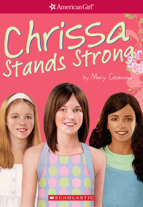 Chrissa Stands Strong: Girl of the Year 2009, Book 2) (Girl of the Year)