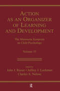 Action As An Organizer of Learning and Development: Volume 33 in the Minnesota Symposium on Child Psychology Series (Minnesota Symposia on Child Psychology Series #Vol. 33)