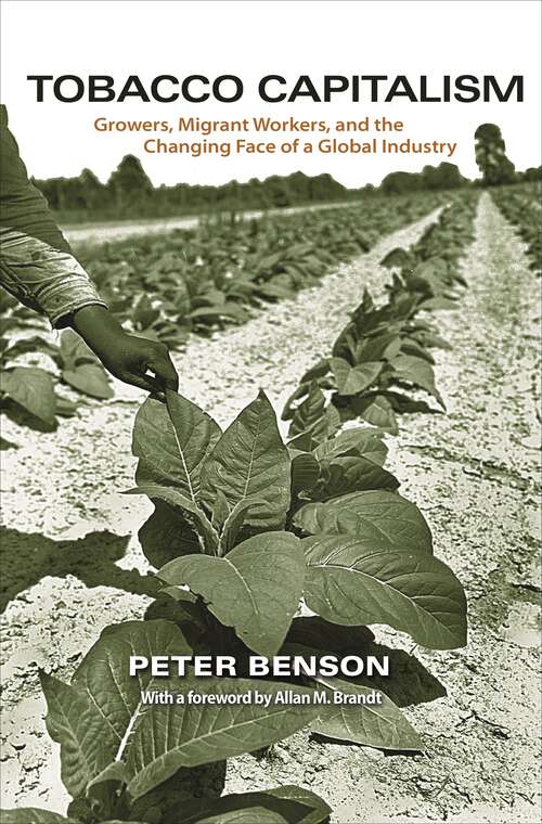 Book cover of Tobacco Capitalism: Growers, Migrant Workers, and the Changing Face of a Global Industry