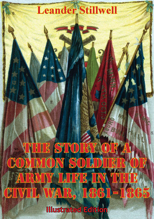 Book cover of The Story Of A Common Soldier Of Army Life In The Civil War, 1861-1865 [Illustrated Edition]