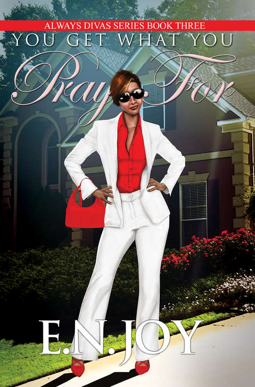 Book cover of You Get What You Pray For: Always Divas Series Book Three (Always Divas #3)