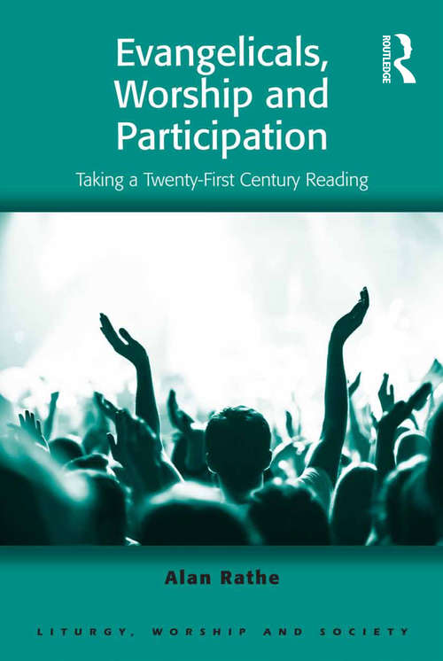 Evangelicals, Worship and Participation: Taking a Twenty-First Century Reading (Liturgy, Worship and Society Series)