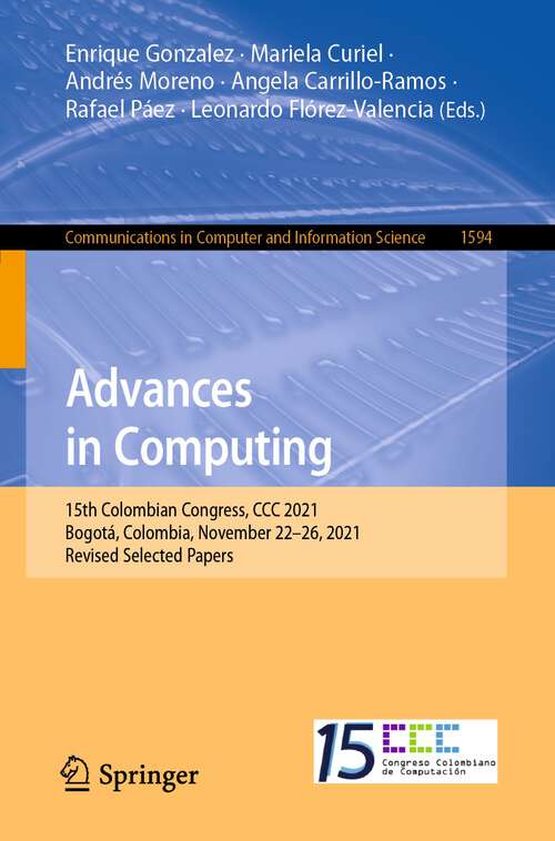 Book cover of Advances in Computing: 15th Colombian Congress, CCC 2021, Bogotá, Colombia, November 22–26, 2021, Revised Selected Papers (1st ed. 2022) (Communications in Computer and Information Science #1594)