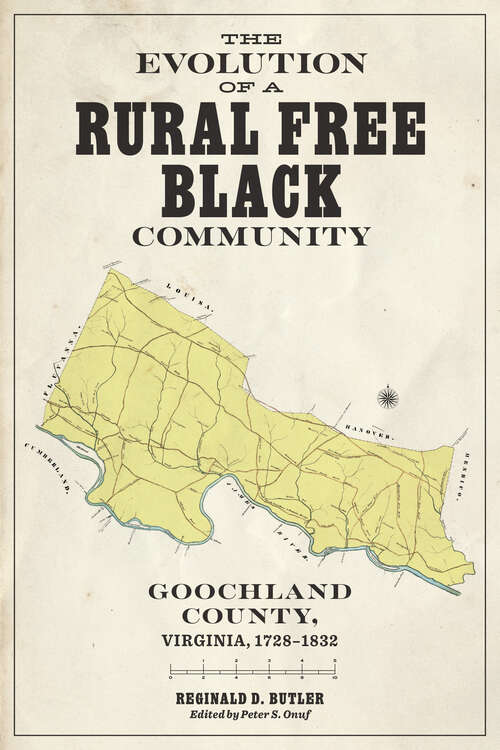 Book cover of The Evolution of a Rural Free Black Community: Goochland County, Virginia, 1728-1832 (Carter G. Woodson Institute Series)