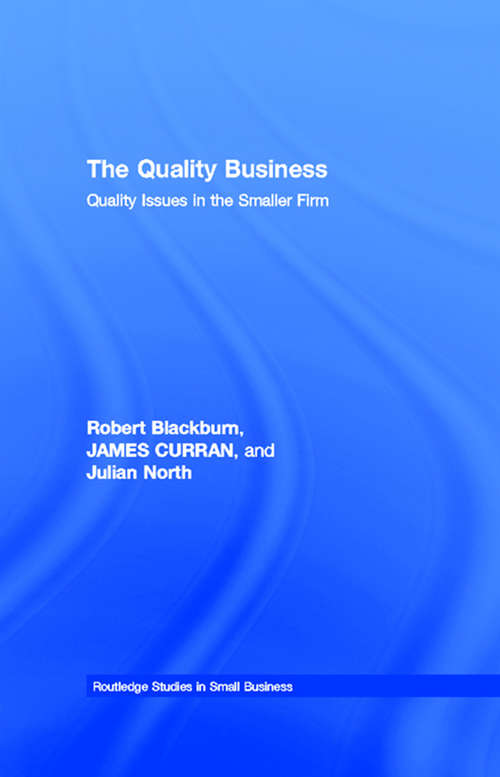 The Quality Business: Quality Issues in the Smaller Firm (Routledge Studies in Small Business)