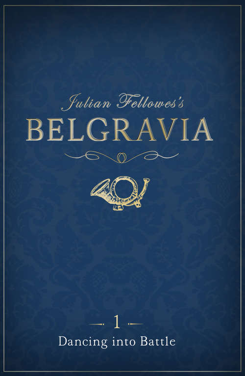 Book cover of Julian Fellowes's Belgravia Episode 1: Dancing into Battle
