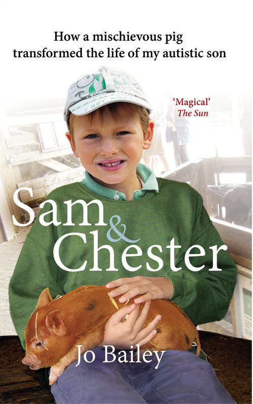 Book cover of Sam and Chester: How a Mischievous Pig Transformed the Life of My Autistic Son