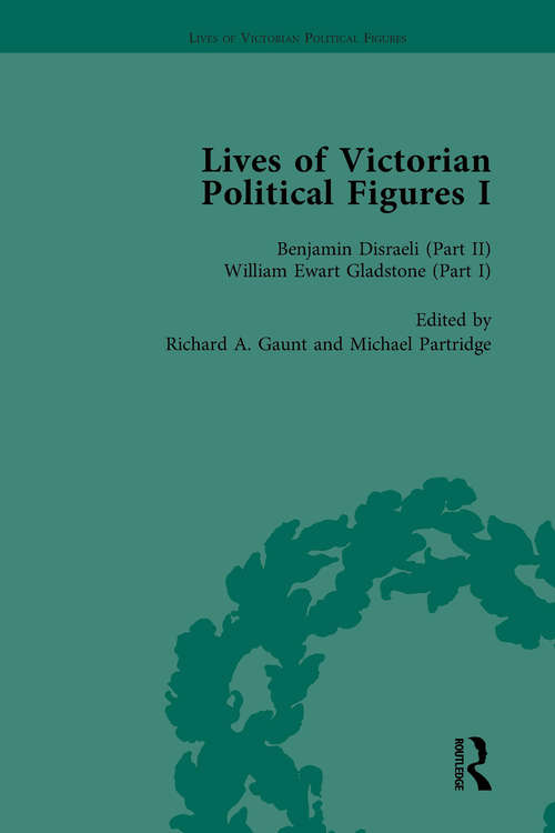 Lives of Victorian Political Figures, Part I, Volume 3: Palmerston, Disraeli and Gladstone by their Contemporaries