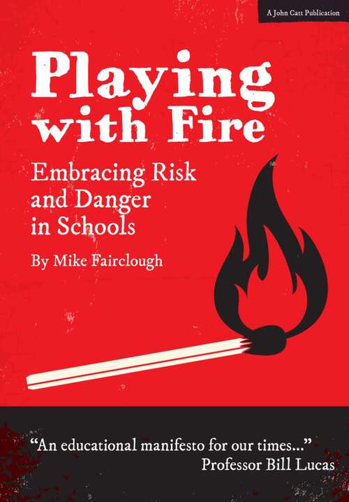 Book cover of Playing with Fire: Embracing Risk and Danger in Schools