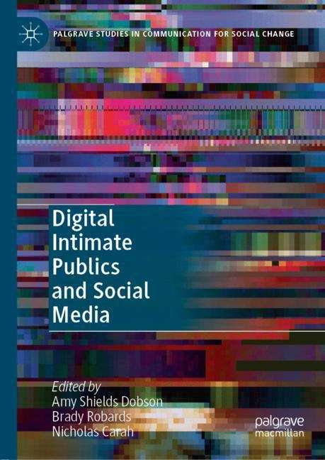 Digital Intimate Publics and Social Media (Palgrave Studies in Communication for Social Change)