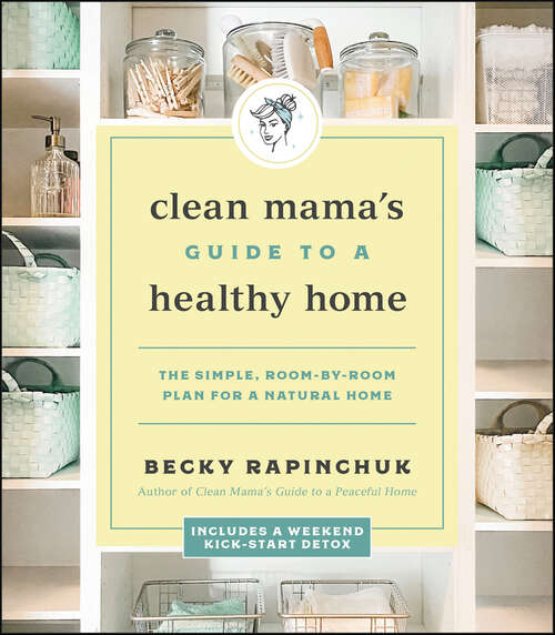 Book cover of Clean Mama’s Guide to a Healthy Home: The Simple, Room-by-Room Plan for a Natural Home
