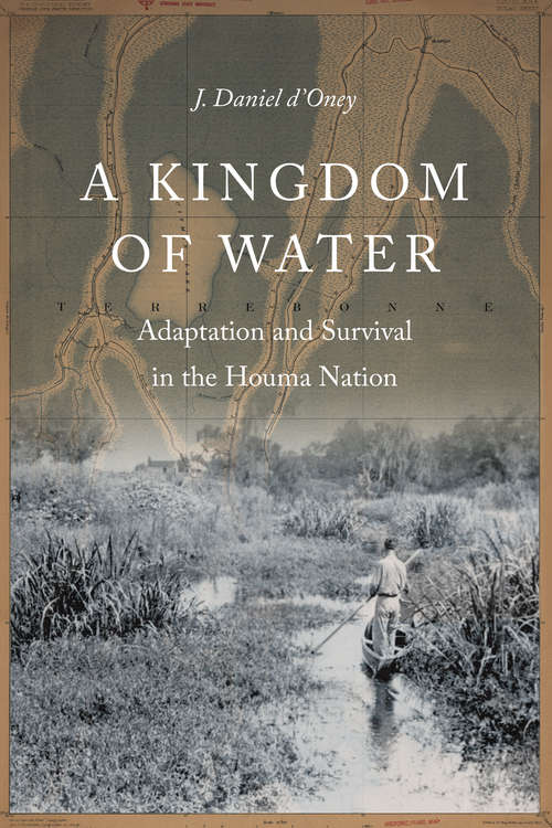 A Kingdom of Water: Adaptation and Survival in the Houma Nation (Indians of the Southeast)