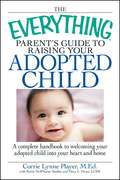 The Everything Parent's Guide to Raising Your Adopted Child (The Everything®)