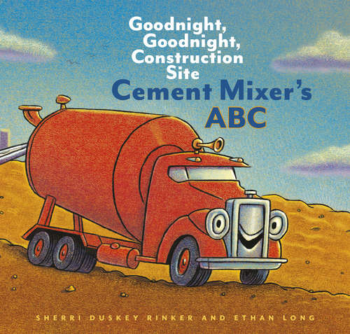 Cement Mixer's ABC: Goodnight, Goodnight, Construction Site (Goodnight, Goodnight, Construction Site Ser.)
