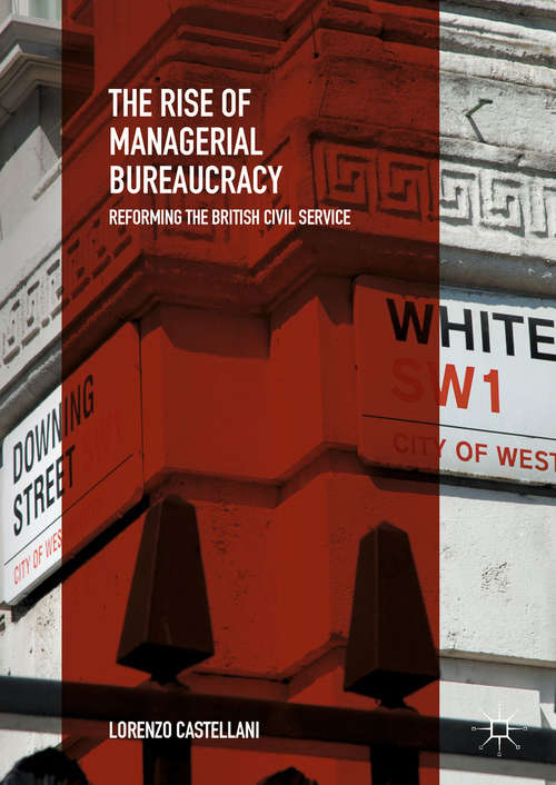 Book cover of The Rise of Managerial Bureaucracy: Reforming the British Civil Service