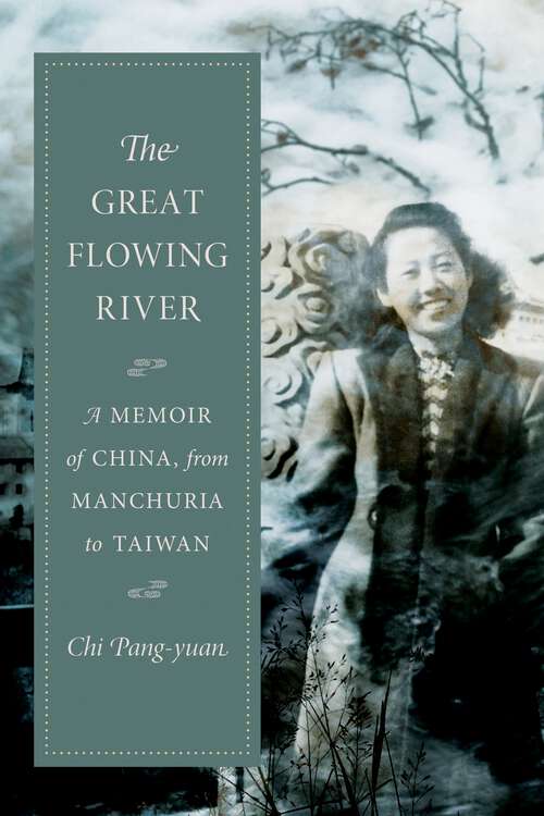 Book cover of The Great Flowing River: A Memoir of China, from Manchuria to Taiwan